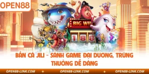Bắn Cá Jili - Sảnh Game Đại Dương, Trúng Thưởng Dễ Dàng