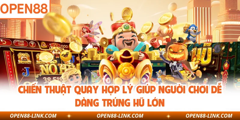 Chiến thuật quay hợp lý giúp người chơi dễ dàng trúng hũ lớn