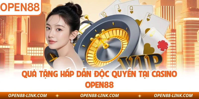 Quà tặng hấp dẫn độc quyền tại Casino OPEN88